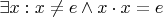 $\exists x: x \neq e \wedge x\cdot x = e$