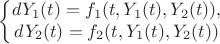 $$\left\{\begin{matrix}
dY_1 (t) = f_1 (t, Y_1(t),Y_2(t)),\\ 
dY_2 (t) = f_2 (t, Y_1(t),Y_2(t))
\end{matrix}\right$$