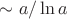 \sim a/\ln a