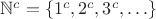 $\mathbb N^c = \{1^c, 2^c, 3^c, \ldots\}$