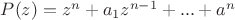$P(z) = z^{n}+a_1z^{n-1}+...+a^{n}$