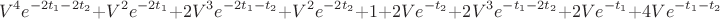 $$V^4 e^{-2t_1-2t_2}+V^2e^{-2t_1}+2V^3 e^{-2t_1-t_2}+V^2e^{-2t_2}+1+2Ve^{-t_2}+2V^3 e^{-t_1-2t_2}+2Ve^{-t_1}+4Ve^{-t_1-t_2}$$