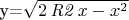 y=\sqrt {2\,{\it R2}\,x-{x}^{2}}