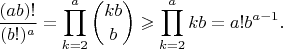 $$\frac{(ab)!}{(b!)^a}=\prod_{k=2}^{a}\binom{kb}{b}\geqslant\prod_{k=2}^{a}kb=a!b^{a-1}.$$