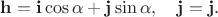 $\mathbf{h}=\mathbf{i}\cos\alpha+\mathbf{j}\sin\alpha,\quad\mathbf{j}=\mathbf{j}.$ $\mathbf{h}=\mathbf{i}\cos\alpha+\mathbf{j}\sin\alpha,\quad\mathbf{j}=\mathbf{j}.$