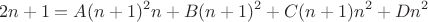 $$2n+1=A(n+1)^2n+B(n+1)^2+C(n+1)n^2+Dn^2$$