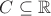 $C \subseteq \mathbb{R}$
