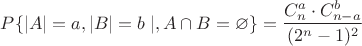 $P\{|A|=a, |B|=b \mid, A\cap B=\varnothing\}=\dfrac{C_{n}^{a}\cdot C_{n-a}^{b}}{(2^n-1)^2}$
