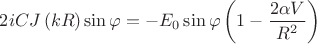 $2i C J\left(k R\right) \sin \varphi=-E_0 \sin \varphi \left( 1-\dfrac{2\alpha V}{R^2} \right)$