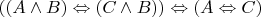 $((A \wedge B) \Leftrightarrow (C \wedge B)) \Leftrightarrow (A \Leftrightarrow C)$