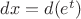 $dx=d(e^t)$