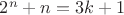 $2^n+n=3k+1$