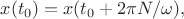 $x(t_0)=x(t_0+2\pi N/\omega),$