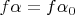 $f\alpha=f\alpha_0$