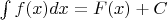 $\int f(x)dx = F(x) + C$