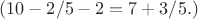$ (10- 2/5 -2 = 7 + 3/5 ед. длины)$