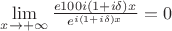 $\lim\limits_{x\rightarrow+\infty} \frac{e{100 i(1+i\delta)x}}{e^{i(1+i\delta)x}}=0$