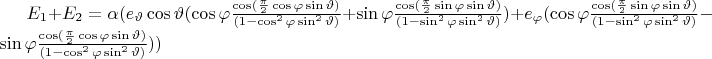 $E_1+E_2=\alpha(e_\vartheta\cos\vartheta(\cos\varphi \frac {\cos(\frac{\pi}{2}\cos\varphi\sin\vartheta)} {(1-\cos^2\varphi \sin^2\vartheta)}+\sin\varphi \frac {\cos(\frac{\pi}{2}\sin\varphi\sin\vartheta)} {(1-\sin^2\varphi \sin^2\vartheta )})+e_\varphi (\cos\varphi \frac {\cos(\frac{\pi}{2}\sin\varphi\sin\vartheta)} {(1-\sin^2\varphi \sin^2\vartheta )}-\sin\varphi \frac {\cos(\frac{\pi}{2}\cos\varphi\sin\vartheta)} {(1-\cos^2\varphi \sin^2\vartheta )}))$