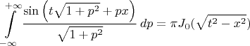 $$
\int\limits_{-\infty}^{+\infty} \frac{\sin \left( t \sqrt{1+p^2} + p x \right) }{\sqrt{1+p^2}} \, dp = \pi J_0 (\sqrt{t^2 - x^2})
$$