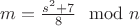 $m=\frac{s^2+7}{8}\mod n$