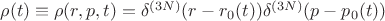 $\rho(t) \equiv \rho(r, p, t) = \delta^{(3N)}(r - r_0(t))\delta^{(3N)}(p - p_0(t))$