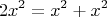 \[
2x^2  = x^2  + x^2 
\]