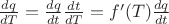 $\frac{dq}{dT}=\frac{dq}{dt} \frac{dt}{dT}=f'(T)\frac{dq}{dt}$ $\frac{dq}{dT}=\frac{dq}{dt} \frac{dt}{dT}=f'(T)\frac{dq}{dt}$