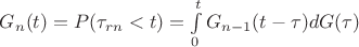 $G_{n}(t)=P(\tau_{rn}<t)=\int\limits_0^t {G_{n-1}}(t-\tau)dG(\tau)$