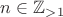 $n\in\mathbb{Z}_{>1}$