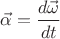 ${\vec\alpha}=\dfrac{{d}{\vec\omega}}{{d}{t}}$