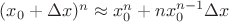 $(x_0+\Delta x)^n \approx x_0^n+nx_0^{n-1}\Delta x$