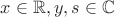 $x\in\mathbb{R}, y,s\in\mathbb{C}$