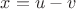 $x=u-v$