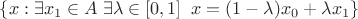 $\{x:\exists x_1\in A\;\exists\lambda\in[0,1]\;\;x=(1-\lambda)x_0+\lambda x_1\}$