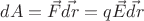 $dA = \vec{F}\vec{dr} = q\vec{E}\vec{dr}$