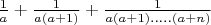 $\frac1a + \frac1{a(a+1)} + \frac1{a(a+1).....(a+n)}$