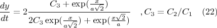 $$\frac{dy}{dt}=2\frac{C_3+\exp({\frac{x}{a\sqrt{2}}})} {2C_3\exp({\frac{x}{a\sqrt{2}}})+\exp({\frac{x\sqrt{2}}{a}})}\quad , C_3=C_2/C_1 \quad(22)$$