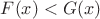 $F(x) < G(x)$