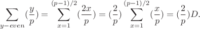 $$\sum_{y-even} (\frac yp)=\sum\limits_{x=1}^{(p-1)/2} (\frac{2x}{p})=(\frac 2p)\sum\limits_{x=1}^{(p-1)/2} (\frac xp) =(\frac 2p)D.$$