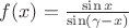 $f(x)=\frac {\sin x} {\sin (\gamma-x)}$
