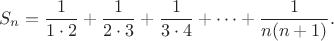 $$S_n=\frac {1}{1\cdot 2}+\frac {1}{2\cdot 3}+\frac {1}{3\cdot 4}+\cdots+\frac {1}{n(n+1)}.$$