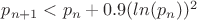 $p_{n+1}<p_n+0.9(ln(p_n))^2$