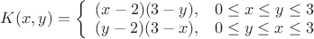 $K(x,y)=\left\{
\begin{array}{rcl}
(x-2)(3-y), &0\leq x\leq y\leq 3& \\
 (y-2)(3-x), &0\leq y\leq x\leq 3& \\
\end{array}
\right.$