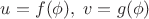 $u=f(\phi),\; v=g(\phi)$