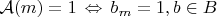 $\mathcal{A}(m) = 1\,  \Leftrightarrow \, b_m = 1, b \in B$