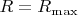 $R=R_{\max}$