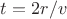 $t=2r/v$