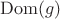 $\operatorname{Dom}(g)$