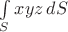 $\int \limits_S xyz\,dS$