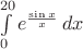 $\int\limits_0^{20} e^{\frac {\sin x} x}\,dx$ $\int\limits_0^{20} e^{\frac {\sin x} x}\,dx$